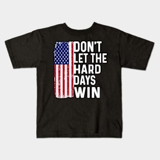 Don't Let The Hard Days Win Kids T-Shirt